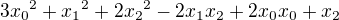 $3{{x_0}^2}+{{x_1}^2}+2{{x_2}^2}-2{{x_1}{x_2}}+2{x_0}{x_0}+{x_2}$