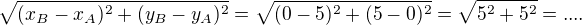 $ \sqrt {(x_B-x_A)^2+(y_B-y_A)^2} =\sqrt {(0-5)^2+(5-0)^2}=\sqrt {5^2+5^2}=....$