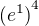 ${(e^1)}^4$