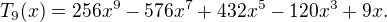 $ T_9(x) = 256x^9 - 576x^7 + 432x^5 - 120x^3 + 9x. \, $