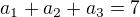 $a_{1}+a_{2}+a_{3}=7$