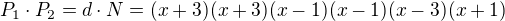 $P_1\cdot P_2 =d\cdot N=(x+3)(x+3)(x-1)(x-1)(x-3)(x+1)$