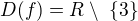 $D(f) ={R} \setminus \ \{3\}$
