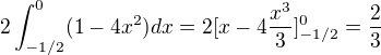 $2\int_{-1/2}^{0}(1-4x^{2})dx=2[x-4\frac{x^{3}}{3}]^{0}_{-1/2}=\frac{2}{3}$