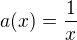 $a(x)=\frac{1}{x}$