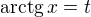 $\mathrm{arctg}\, x = t$