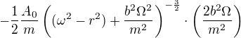 $-\frac{1}{2}{\frac{A_0}{m}}\((\omega^2-r^2)+\frac{b^2 \Omega^2}{m^2}\)^{-\frac{3}{2}}\cdot \(\frac{2b^2 \Omega}{m^2}\)$