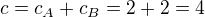 $ c=c_A+c_B=2+2=4$