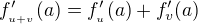 $f'_{_{u+v}}(a)=f'_{_{u}}(a)+f'_v(a)$