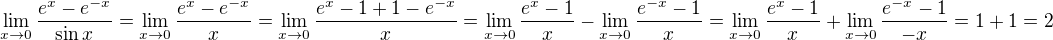 $\lim_{x \to 0} \frac{e^x - e^{-x}}{\sin x} = \lim_{x \to 0} \frac{e^x - e^{-x}}{x} = \lim_{x \to 0} \frac{e^x - 1 + 1 - e^{-x}}{x} = \lim_{x \to 0} \frac{e^x - 1}{x} - \lim_{x \to 0} \frac{e^{-x} - 1}{x} = \lim_{x \to 0} \frac{e^x - 1}{x} + \lim_{x \to 0} \frac{e^{-x} - 1}{-x} = 1 + 1 = 2$