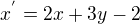 $x^{'}=2x+3y-2$
