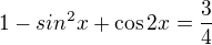 $1-sin^{2}x+\cos 2x=\frac{3}{4}$