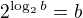 $2^{ \log_2b}=b$