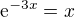 $\mathrm{e}^{-3x} = x$