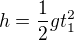 $h=\frac{1}{2}gt^{2}_{1}$