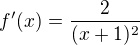 $f'(x)=\frac{2}{(x+1)^2}$