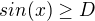 $sin(x)\ge D$