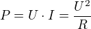$P=U\cdot I=\frac{U^{2}}{R}$
