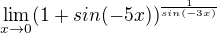 $\lim_{x\to0} (1 + sin(-5x))^\frac{1}{sin(-3x)}$