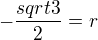 $-\frac{sqrt{3}}2 = r$