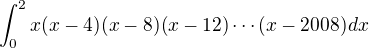 $\int^{2}_{0}x(x-4)(x-8)(x-12)\cdots (x-2008)dx$