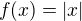 $f(x)=|x| $