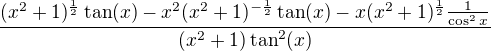 $\frac{(x^2+1)^{\frac{1}{2}}\tan(x)-x^2(x^2+1)^{-\frac{1}{2}}\tan (x)-x(x^2+1)^{\frac{1}{2}}\frac{1}{\cos^2x}}{(x^2+1)\tan^2(x)}$