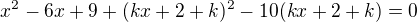 $x^2-6x+9+(kx+2+k)^2-10(kx+2+k)=0$