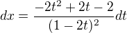 $dx=\frac{-2t^2+2t-2}{(1-2t)^2}dt$