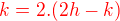 $\color{red}k = 2.(2h - k)$