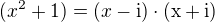 $(x^2+1)=(x-\rm{i})\cdot(x+\rm{i})$