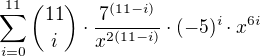 $\sum_{i=0}^{11}{11\choose i}\cdot\frac{7^{(11-i)}}{x^{2(11-i)}}\cdot(-5)^i\cdot x^{6i}$