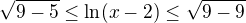 kopírovat do textarea $\sqrt{9-5}\leq \ln(x-2)\leq\sqrt{9-9}$