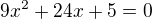 $9x^{2}+24x+5=0$