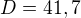 $D=41,7$