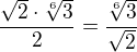 $\frac {\sqrt 2 \cdot \sqrt[6]3}2=\frac {\sqrt[6]3} {\sqrt2}$