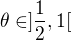 $\theta\in ]\frac 12,1[$