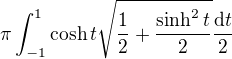 $\pi\int_{-1}^1\cosh{t}\sqrt{\frac12+\frac{\sinh^2t}{2}}\frac{\mathrm{d}t}{2}$