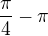 $\frac{\pi}{4}-\pi$