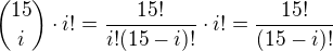 ${15 \choose i}\cdot i! = \frac{15!}{i!(15-i)!}\cdot i!=\frac{15!}{(15-i)!}$