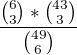 $ \frac{ {6 \choose 3} * {43 \choose 3} } { {49 \choose 6} } $