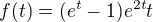 $f(t)=(e^t-1)e^{2t}t$
