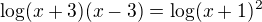 $\log(x+3)(x-3)=\log(x+1)^2$