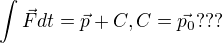 $\int \vec{F}dt=\vec{p}+C,C=\vec{p_{0}}???$