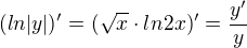 $(ln|y|)'= (\sqrt{x}\cdot ln2x)'=\frac{y'}{y}$