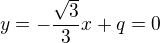 $y=-\frac{\sqrt 3}{3}x+q=0$