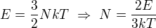$E=\frac32NkT\ \Rightarrow\ N=\frac{2E}{3kT}$