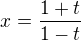 $x=\frac{1+t}{1-t}$
