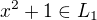 $x^2+1\in L_1$