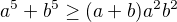 $a^{5}+b^{5}\ge (a+b)a^{2}b^{2}$